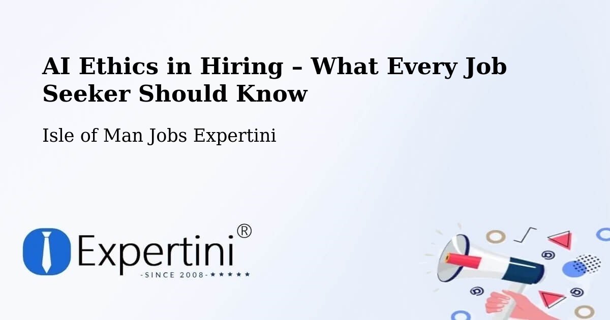 AI Ethics in Recruitment & Hiring – Laxey - Laxey, Isle of Man Jobs Expertini